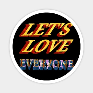 les't love everyone. Magnet